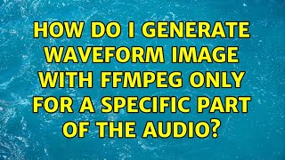How do I generate waveform image with ffmpeg only for a specific part of the audio?