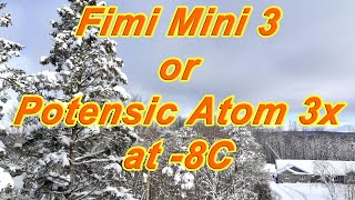 Fimi Mini 3 vs Potensic Atom 3x in the Cold -8C  ... It's not hard to tell! 🤭🤪🤷