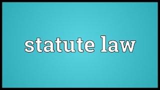 Statute law Meaning