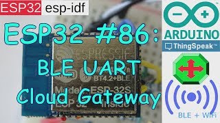 ESP32 #86: BLE UART ThingSpeak Gateway