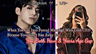 Forced Marriage With Cold CEO Bcz Ur Sister Ran Away But You've 8 Year Age Gap _ Jungkook ff Twoshot