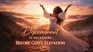 Discernment is Necessary before God's Elevation( get the song lyrics in the description)