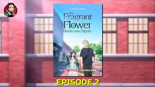 The Fragrant Flower Blooms with Dignity | Episode 2 Explained in Hindi