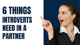 6 things introverts need in a partner