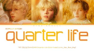 [ACAPELLA VERSION] TXT (BEOMGYU, TAEHYUN, HUENING KAI) Quarter Life Lyrics [Color Coded Han_Rom_Eng]