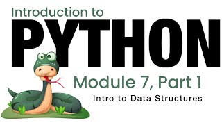 Python - Module 7 - Introducing Data Structures (Fall 2023)