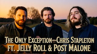 The Only Exception &ndash; Chris Stapleton ft. Jelly Roll & Post Malone(2025 music video) 