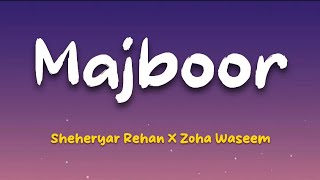 Majboor | Sheheryar Rehan x Zoha Waseem | Official Lyrical Video | 