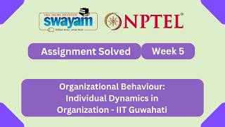 Organizational Behaviour: Individual Dynamics in Organization Week 5 | NPTEL ANSWERS 2026 #myswayam