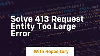 Solve 413 request entity too large error