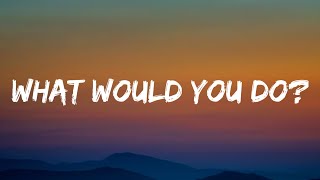 Tucker Wetmore - What Would You Do? (Lyrics)