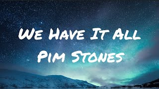 We Have It All ▪︎Pim Stones (Lyrics)