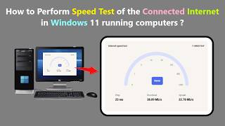 How to Perform Speed Test of the Connected Internet in Windows 11 running computers ?