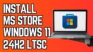 How to Install Microsoft Store Windows 11 LTSC 24H2 (Tutorial)