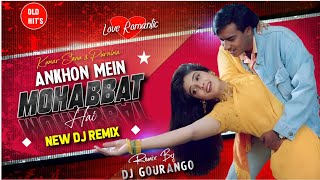 Ankhon Main Mohabbat Hai New Dj Remix (GAIR) Kumar Sanu DJ Remix Old Is Gold Remix By Dj Gourango