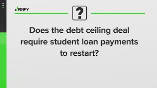 VERIFY | Does the debt ceiling deal require student loan payments to restart?