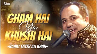 Gham Hai Ya Khushi Hai - Rahat Fateh Ali Khan