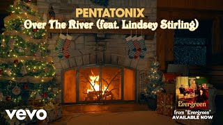(Yule Log Audio) Over The River - Pentatonix ft. Lindsey Stirling
