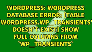 WordPress database error: [Table 'wordpress.wp_transients' doesn't exist] SHOW FULL COLUMNS FROM...