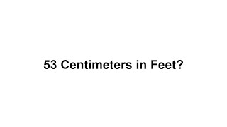 53 cm in feet? How to Convert 53 Centimeters(cm) in Feet?