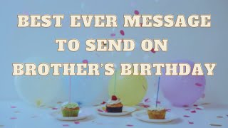 Best Ever Message To Send On Brother's Birthday | Birthday Wishes For Brother