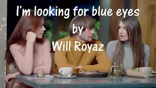I'm lookin' for blues eyes; (Jessi Colter's; with words);  by Will Royaz
