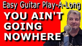 YOU AIN'T GOING NOWHERE - Easy Guitar PLAY-A-LONG LESSON