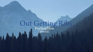 FeelingBlew - Out Getting Ribs (slowed)