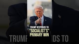 MAJOR UPDATE: Trump Skewers &ldquo;Socialist&rdquo; Primary Win