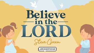Believe In The Lord - Acts 16:31 - Steve Green