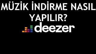 Deezer M&uuml;zik İndirme Nasıl Yapılır?