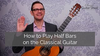 How to Play Half Barres on the Classical Guitar - tips and common mistakes