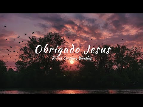 Rivers Crossing Worship - Thank You Jesus (tradu&ccedil;&atilde;o)
