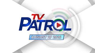 TV Patrol Livestream | August 27, 2026 Full Episode Replay