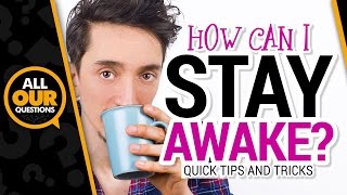 How Can I Stay Awake? | How To Stay Awake