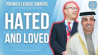 THE GLAZERS & SHEIKH MANSOUR: THE MOST HATED & LOVED PREMIER LEAGUE CLUB OWNERS