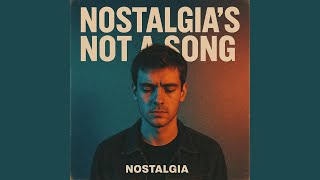 Nostalgia's not a song - Siccari Rafiq