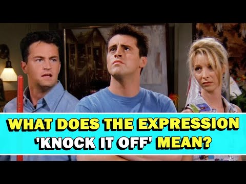 Expression 'Knock It Off' Meaning