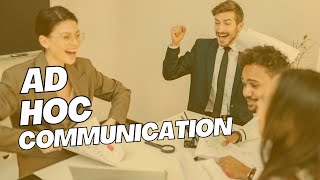 What is Ad Hoc Communication? I Communication management I Ad hoc with examples