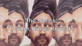 The Basics: Lather, Rinse, Repeat