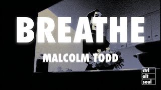 Malcolm Todd - Breathe (Lyrics)