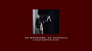❝no mourners, no funerals❞ | a six of crows inspired playlist