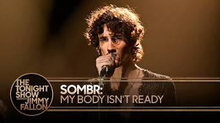 SOMBR: My Body Isn't Ready | The Tonight Show Starring Jimmy Fallon