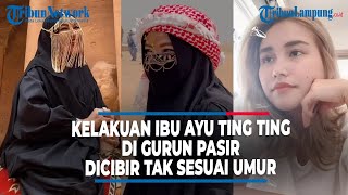 KELAKUAN IBU AYU TING TING DI GURUN PASIR DISEBUT TAK SESUAI UMUR | @TRIBUNLAMPUNGNEWSVIDEO