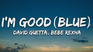 David Guetta, Bebe Rexha - I'm good (Blue) LYRICS "I'm good, yeah, I'm feelin' alright"