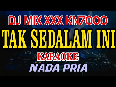 Tak Sedalam Ini Arief Putra DJ MIX XXX KN7000 Karaoke Nada Pria