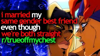 i MARRIED my SAME GENDER BEST FRIEND even though we're BOTH STRAIGHT - r/trueoffmychest