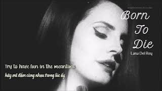 Vietsub - Lyrics || Born To Die - Lana Del Rey | C&ocirc; đơn m&igrave;nh em, mỗi khi đ&ecirc;m về ng&agrave;y Thứ S&aacute;u