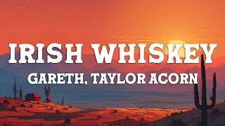 Gareth, Taylor Acorn - Irish Whiskey (Lyrics)