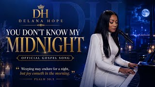 You Don&rsquo;t Know My Midnight | Delana Hope (Official Gospel Song)